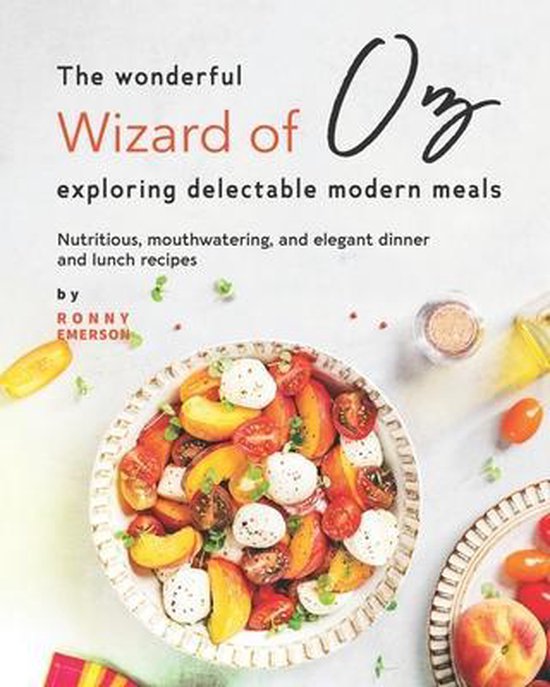 The Wonderful Wizard of Oz Exploring Delectable Modern Meals - cover