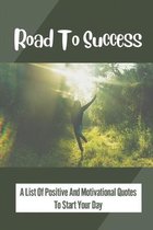 Road To Success: A List Of Positive And Motivational Quotes To Start Your Day