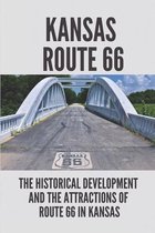 Kansas Route 66: The Historical Development And The Attractions Of Route 66 In Kansas