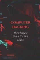 Computer Hacking: The Ultimate Guide To Kali Linux