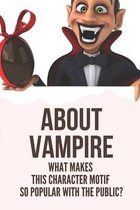 About Vampire: What Makes This Character Motif So Popular With The Public?