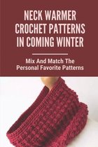 Neck Warmer Crochet Patterns In Coming Winter: Mix And Match The Personal Favorite Patterns