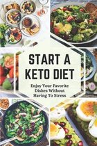 Start A Keto Diet: Enjoy Your Favorite Dishes Without Having To Stress
