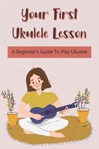 Your First Ukulele Lesson: A Beginner's Guide To Play Ukulele
