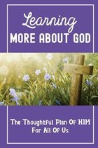 Learning More About God: The Thoughtful Plan Of HIM For All Of Us