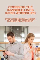 Crossing The Invisible Lines In Relationships: Stop Letting Social Media Ruin Our Relationship