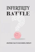 Infertility Battle: Uplifting Tale To Successful Fertility