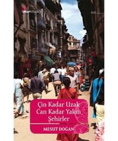 Çin Kadar Uzak Can Kadar Yakın Şehirler