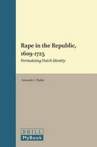 Studies in Medieval and Reformation Traditions- Rape in the Republic, 1609-1725: Formulating Dutch Identity