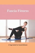 Fascia Fitness: A Yoga Guide For Fascial-Release