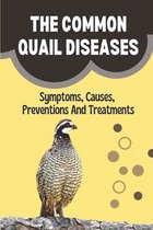 The Common Quail Diseases: Symptoms, Causes, Preventions And Treatments