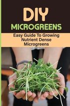 DIY Microgreens: Easy Guide To Growing Nutrient Dense Microgreens