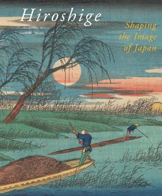 Boek cover Hiroshige, Shaping the Image of Japan van Chris Uhlenbeck (Paperback)
