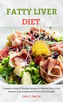 Fatty Liver Diet: Complete Guide & Healthy Recipes to Reverse Fatty Liver Disease, Lose weight and Promote Good Health