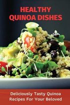Healthy Quinoa Dishes: Deliciously Tasty Quinoa Recipes For Your Beloved
