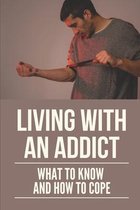 Living With An Addict: What To Know And How To Cope