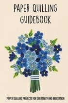 Paper Quilling Guidebook: Paper Quilling Projects For Creativity And Relaxation