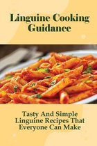 Linguine Cooking Guidance: Tasty And Simple Linguine Recipes That Everyone Can Make