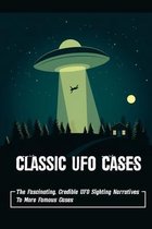 Classic UFO Cases: The Fascinating, Credible UFO Sighting Narratives To More Famous Cases