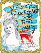 Madame Du Barry- Madame du Barry and the Frightfully Terrible French Revolution