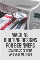 Machine Quilting Designs For Beginners: Some Basic Designs And Easy Methods