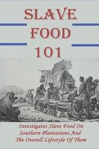 Slave Food 101: Investigates Slave Food On Southern Plantations And The Overall Lifestyle Of Them