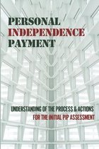 Personal Independence Payment: Understanding Of The Process & Actions For The Initial PIP Assessment