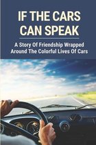 If The Cars Can Speak: A Story Of Friendship Wrapped Around The Colorful Lives Of Cars