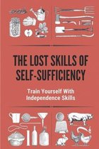The Lost Skills Of Self-Sufficiency: Train Yourself With Independence Skills