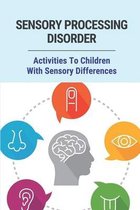Sensory Processing Disorder: Activities To Children With Sensory Differences