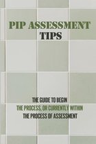 PIP Assessment Tips: The Guide To Begin The Process, Or Currently Within The Process Of Assessment