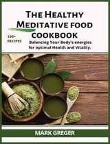 The healthy MEDITATIVE food cookbook