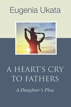 A Heart's Cry To Fathers