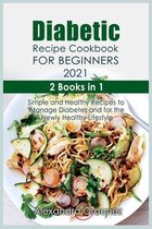 Diabetic Recipe Cookbook For Beginners 2021: 2 books in 1