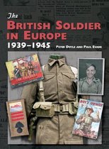 The British Soldier in Europe 1939-1945