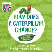 The World of Eric Carle- How Does a Caterpillar Change?