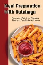 Meal Preparation With Rutabaga: Easy And Delicious Recipes That You Can Make At Home
