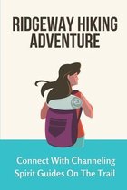 Ridgeway Hiking Adventure: Connect With Channeling Spirit Guides On The Trail