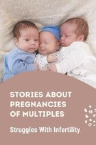 Stories About Pregnancies Of Multiples: Struggles With Infertility