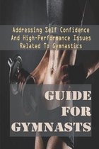 Guide For Gymnasts: Addressing Self Confidence And High-Performance Issues Related To Gymnastics