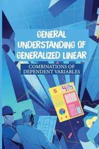 General Understanding Of Generalized Linear: Combinations Of Dependent Variables