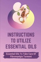 Instructions To Utilize Essential Oils: Essential Oils To Take Care Of Fibromyalgia Torment