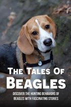 The Tales Of Beagles: Discover The Hunting Behaviors Of Beagles With Fascinating Stories