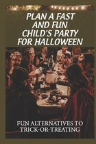 Plan A Fast And Fun Child'S Party For Halloween: Fun Alternatives To Trick-Or-Treating