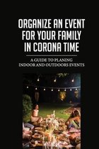 Organize An Event For Your Family In Corona Time: A Guide To Planing Indoor And Outdoors Events