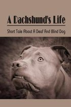 A Dachshund's Life: Short Tale About A Deaf And Blind Dog
