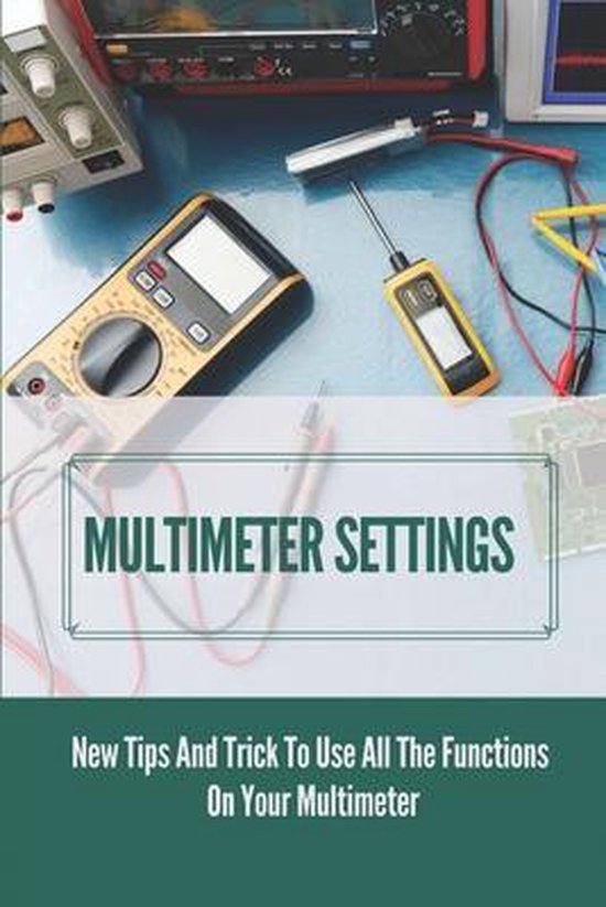 Multimeter Settings New Tips And Trick To Use All The Functions On
