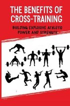 The Benefits Of Cross-Training: Building Explosive Athletic Power And Strength