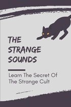 The Strange Sounds: Learn The Secret Of The Strange Cult