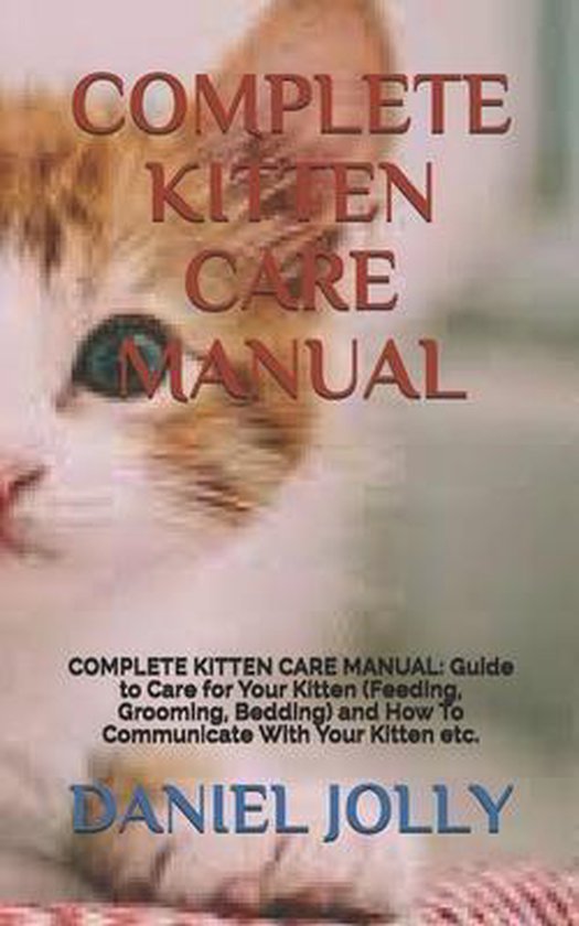 Complete Kitten Care Manual, Daniel Jolly 9798542108964 Boeken